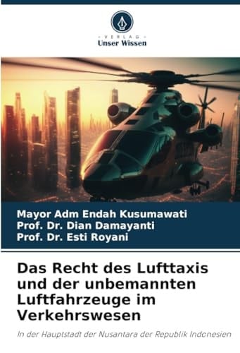 Das Recht des Lufttaxis und der unbemannten Luftfahrzeuge im Verkehrswesen: In der Hauptstadt der Nusantara der Republik Indonesien (German Edition)