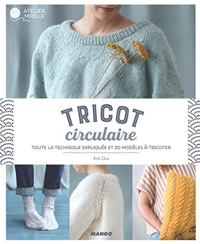 Tricot circulaire Toute la technique expliquée et 20 modèles à tricoter