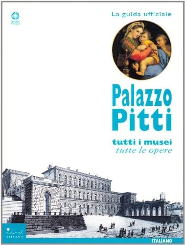 Palazzo Pitti tutti i musei, tutte le opere ; la guida ufficiale