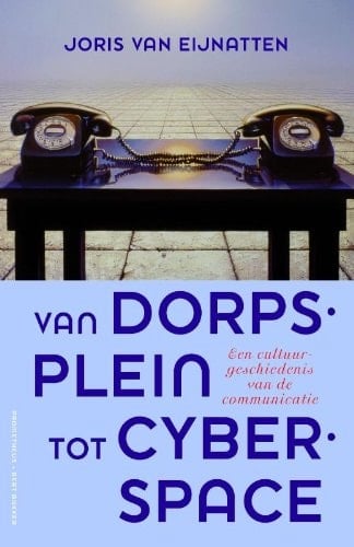 Van dorpsplein tot cyberspace een cultuurgeschiedenis van de communicatie
