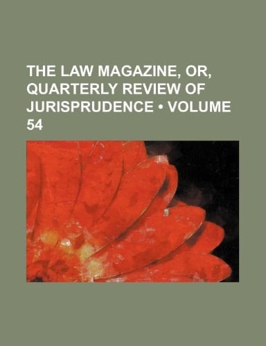 The Law Magazine, Or, Quarterly Review of Jurisprudence (Volume 54)
