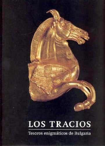 Los Tracios tesoros enigmáticos de Bulgaria : CaixaForum, Fundación "la Caixa", Barcelona, abril-julio 2005, Sala de Exposiciones, Fundación "la Caixa", Madrid, septiembre-enero 2006