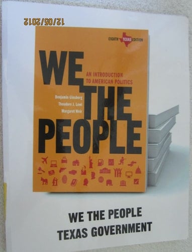 We The People An Introduction to American Politics (Texas Chapters)
