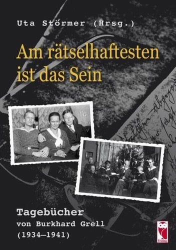 Am rätselhaftesten ist das Sein Tagebücher von Burkhard Grell (1934 - 1941)