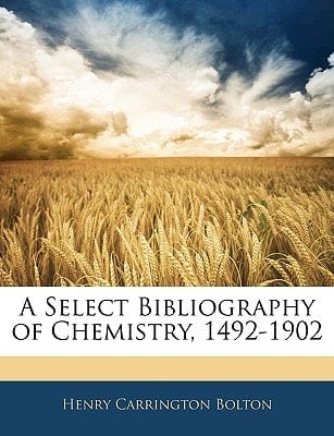 A Select Bibliography of Chemistry, 1492-1902