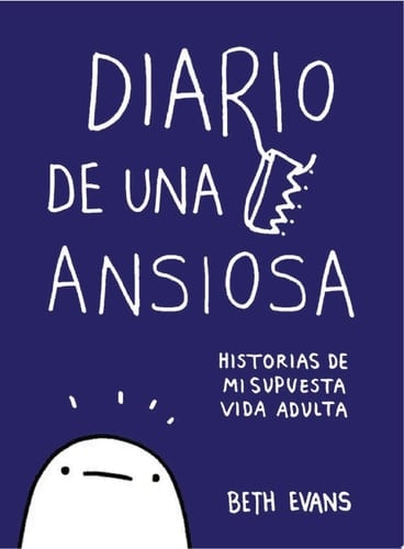 Diario de una ansiosa Historias de mi supuesta vida adulta