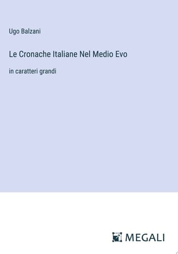 Le Cronache Italiane Nel Medio Evo in caratteri grandi