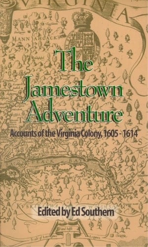 The Jamestown Adventure Accounts of the Virginia Colony, 1605-1614