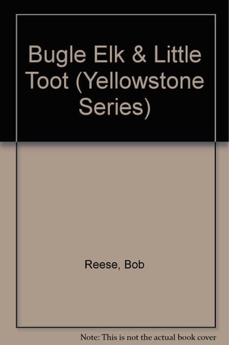 Bugle Elk & Little Toot: Yellowstone Critters (Yellowstone Series)
