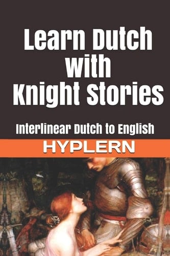 Learn Dutch with Knight Stories Interlinear Dutch to English