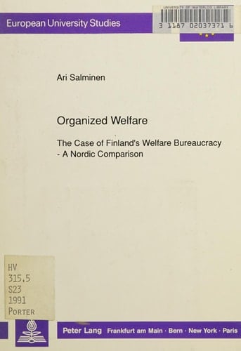 Organized Welfare: The Case of Finland's Welfare Bureaucracy - A Nordic Comparison (Europäische Hochschulschriften / European University Studies / Publications Universitaires Européennes)