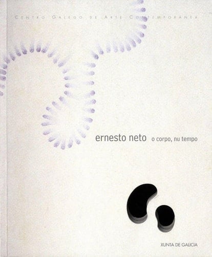 Ernesto Neto o corpo, nu tempo : exposition, Centro Galego de Arte Contemporanea, Santiago de Compostela, du 10 octobre 2001 au 6 janvier 2002