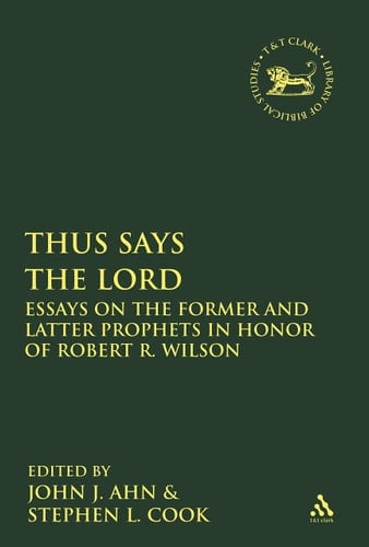 Thus Says the LORD Essays on the Former and Latter Prophets in Honor of Robert R. Wilson