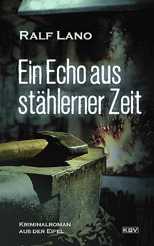 Ein Echo aus stählerner Zeit Kriminalroman aus der Eifel