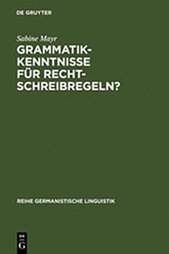 Grammatikkenntnisse F R Rechtschreibregeln?: Drei Deutsche Rechtschreibw Rterb Cher Kritisch Analysiert (Reihe Germanistische Linguistik) (German Edition)