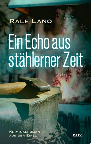 Ein Echo aus stählerner Zeit Kriminalroman aus der Eifel
