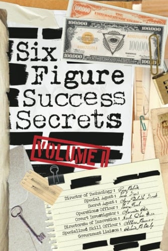 Six Figure Success Secrets: Volume 1