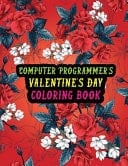 Computer Programmer's Valentine Day Coloring Book Best Stress Relief Valentine Day Gifts Idea for Computer Programmer Husband, Wife, Dad, Mom, Boyfriend, Girlfriend. Male/female, Men/women Computer Programmer Valentine's Day Gifts.