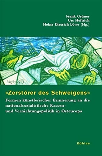 Zerstorer Des Schweigens: Formen Kunstlerischer Erinnerung an Die Nationalsozialistische Rassen- Und Vernichtungspolitik in Osteuropa (German Edition)
