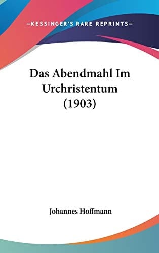 Das Abendmahl Im Urchristentum (1903) (German Edition)