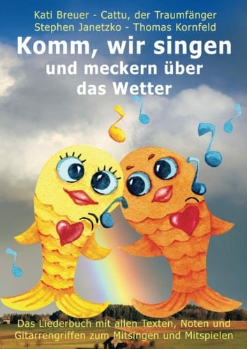 Komm, wir singen und meckern über das Wetter: Das Liederbuch mit allen Texten, Noten und Gitarrengriffen zum Mitsingen und Mitspielen (Komm, wir ... mit Goldfischcover) (German Edition)