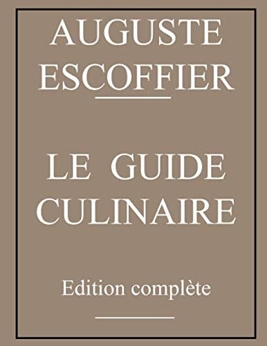 Guide culinaire d'Auguste Escoffier: édition originale (French Edition)