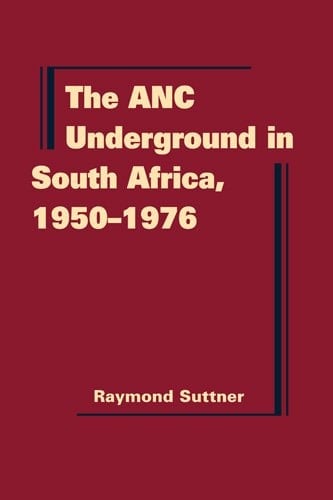 The ANC Underground in South Africa, 1950-1976
