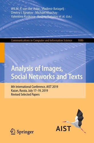 Analysis of Images, Social Networks and Texts 8th International Conference, AIST 2019, Kazan, Russia, July 17–19, 2019, Revised Selected Papers