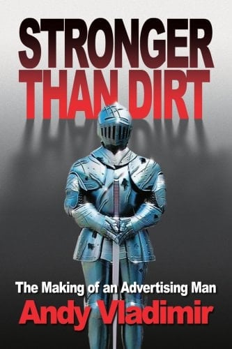 Stronger Than Dirt: The Making of an Advertising Man