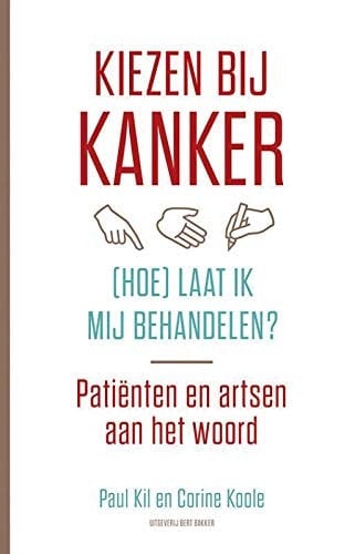 Kiezen bij kanker (hoe) laat ik mij behandelen? : patiënten en artsen aan het woord