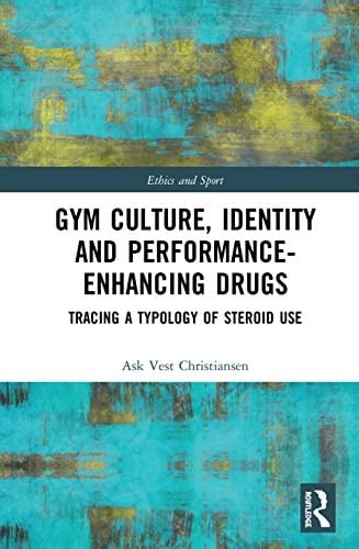 Gym Culture, Identity and Performance-enhancing Drugs Tracing a Typology of Steroid Use