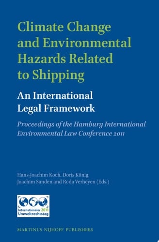 Climate Change and Environmental Hazards Related to Shipping: An International Legal Framework Proceedings of the Hamburg International Environmental Law Conference 2011