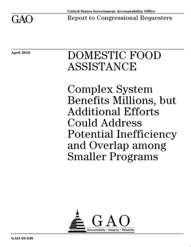 Domestic Food Assistance Complex System Benefits Millions, But Additional Efforts Could Address Potential Inefficiency and Overlap Among Smaller Programs