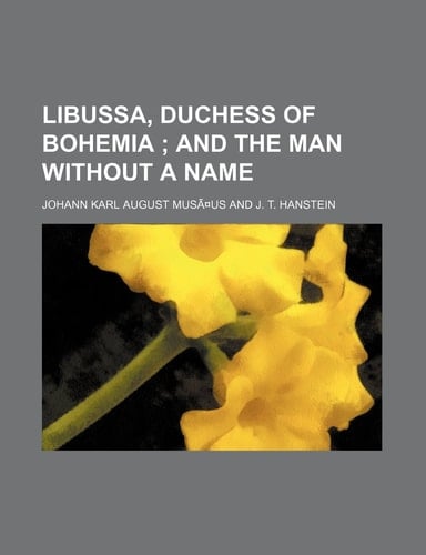 Libussa, Duchess of Bohemia; And the Man Without a Name