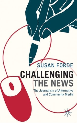 Challenging the News The Journalism of Alternative and Community Media