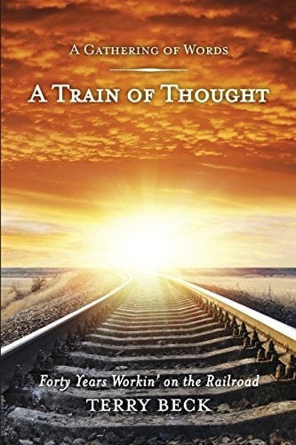 A Gathering of Words - a Train of Thought Forty Years Workin' on the Railroad