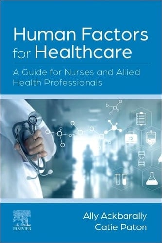 Human Factors for Healthcare A Guide for Nurses and Allied Health Professionals