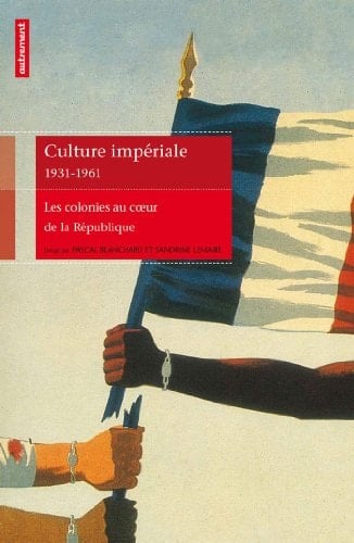 Culture impériale, 1931-1961 les colonies au coeur de la République