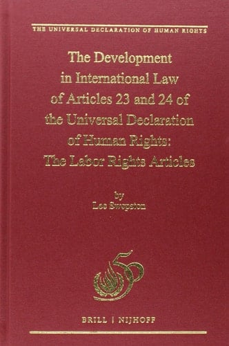 The Development in International Law of Articles 23 and 24 of the Universal Declaration of Human Rights The Labor Rights Articles