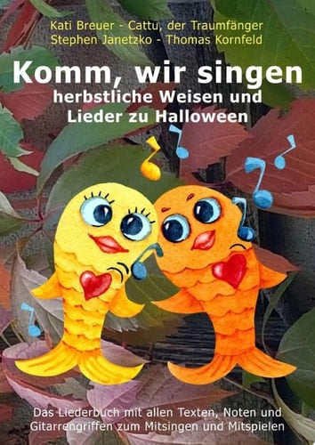 Komm, wir singen herbstliche Weisen und Lieder zu Halloween Das Liederbuch mit allen Texten, Noten und Gitarrengriffen zum Mitsingen und Mitspielen
