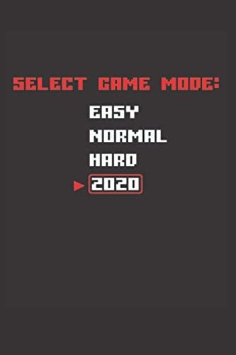 Select Game Mode: Easy Normal Hard 2020 Funny Gamer Gift journal: 6''x 9'' Lined Pages / journal White Paper / journal/110 pages