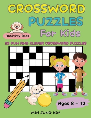 Crossword Puzzle for Kids Ages 8 to 12: 53 Fun and Clever Crossword Puzzles for Kids Ages 8,9,10,11 and 12 (Activity Book)
