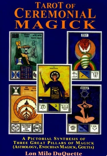 Tarot of Ceremonial Magick A Pictorial Synthesis of Three Great Pillars of Magick