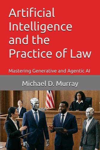 Artificial Intelligence and the Practice of Law: Mastering Generative and Agentic AI