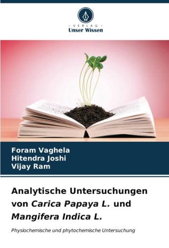 Analytische Untersuchungen von Carica Papaya L. und Mangifera Indica L.: Physiochemische und phytochemische Untersuchung (German Edition)