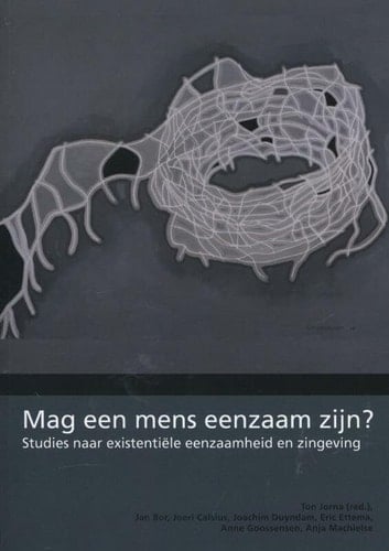 Mag een mens eenzaam zijn? studies naar existentiële eenzaamheid en zingeving