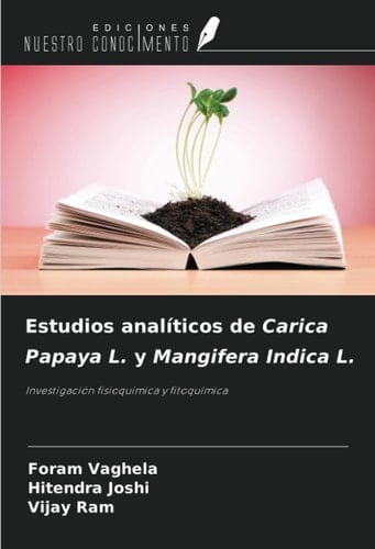 Estudios analíticos de Carica Papaya L. y Mangifera Indica L.: Investigación fisioquímica y fitoquímica (Spanish Edition)