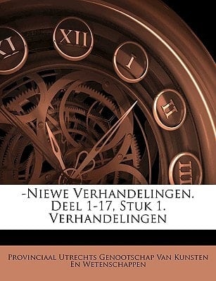 -Niewe Verhandelingen. Deel 1-17, Stuk 1. Verhandelingen (Dutch Edition)