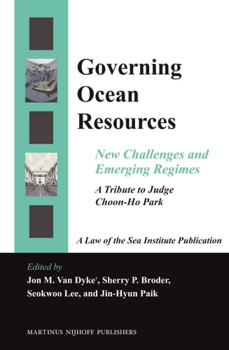 Governing Ocean Resources New Challenges and Emerging Regimes : a Tribute to Judge Choon-Ho Park