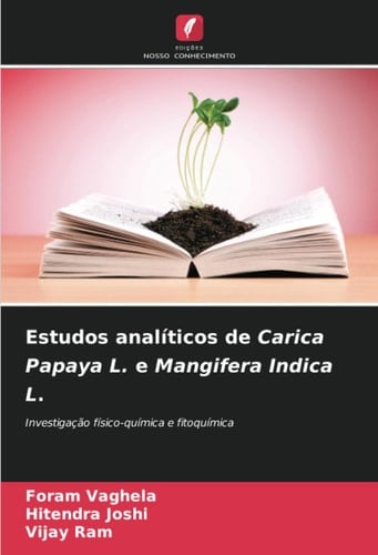 Estudos analíticos de Carica Papaya L. e Mangifera Indica L.: Investigação físico-química e fitoquímica (Portuguese Edition)